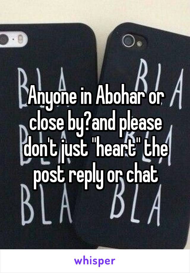 Anyone in Abohar or close by?and please don't just "heart" the post reply or chat