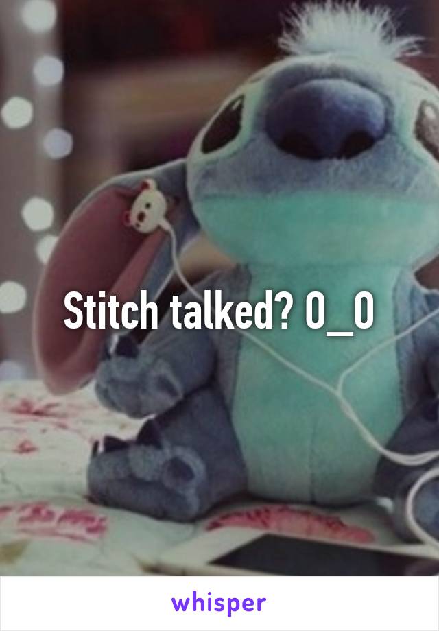 Stitch talked? O_O