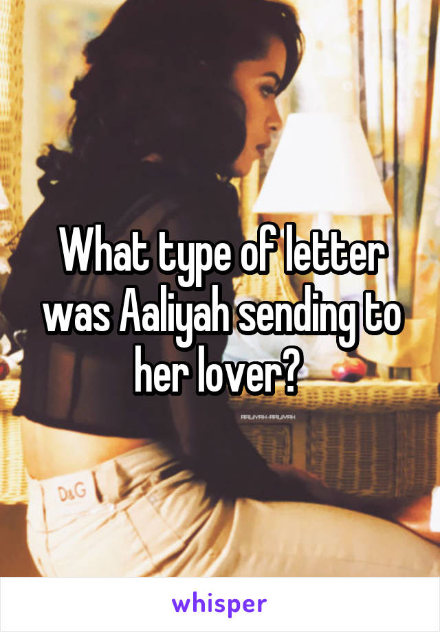 What type of letter was Aaliyah sending to her lover? 