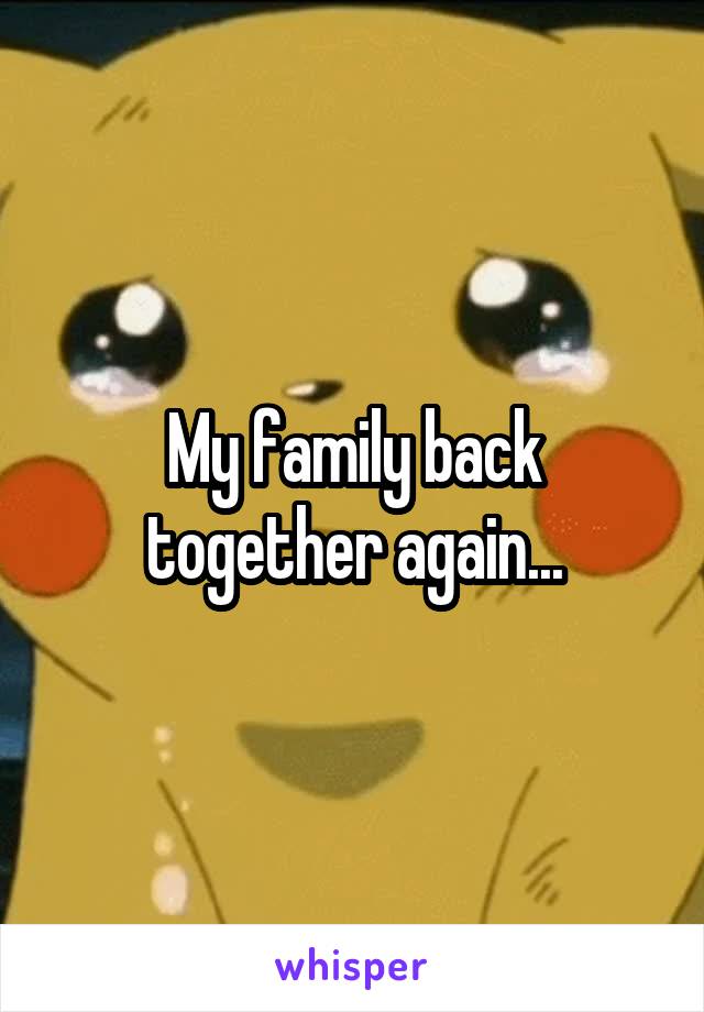 My family back together again...