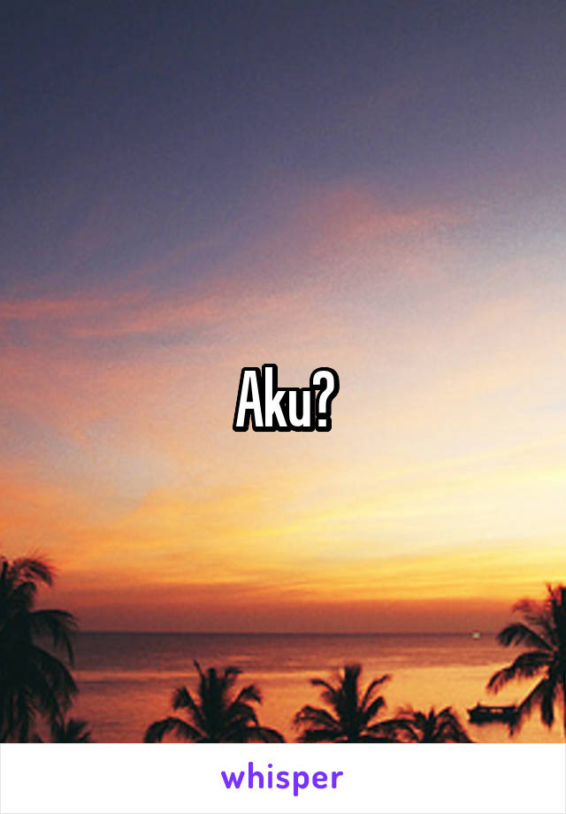 Aku?