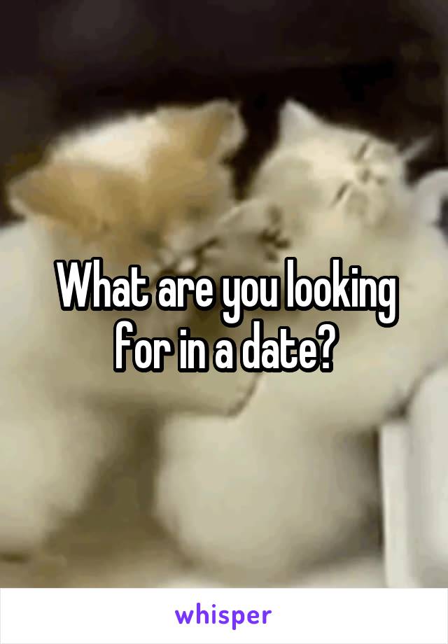 What are you looking for in a date?