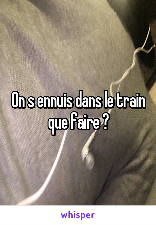 On s ennuis dans le train que faire ?