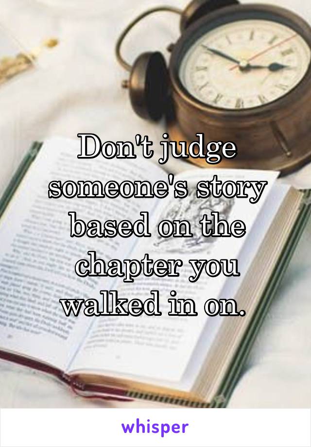 Don't judge someone's story based on the chapter you walked in on. 