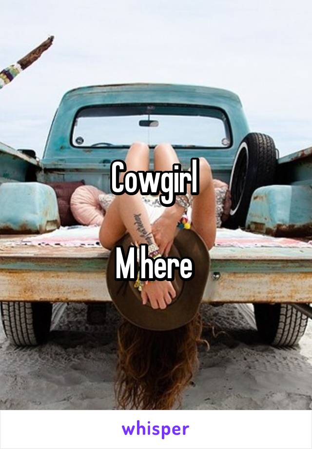 Cowgirl 

M here 