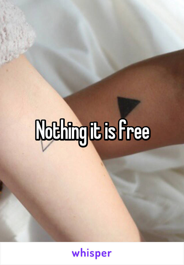 Nothing it is free