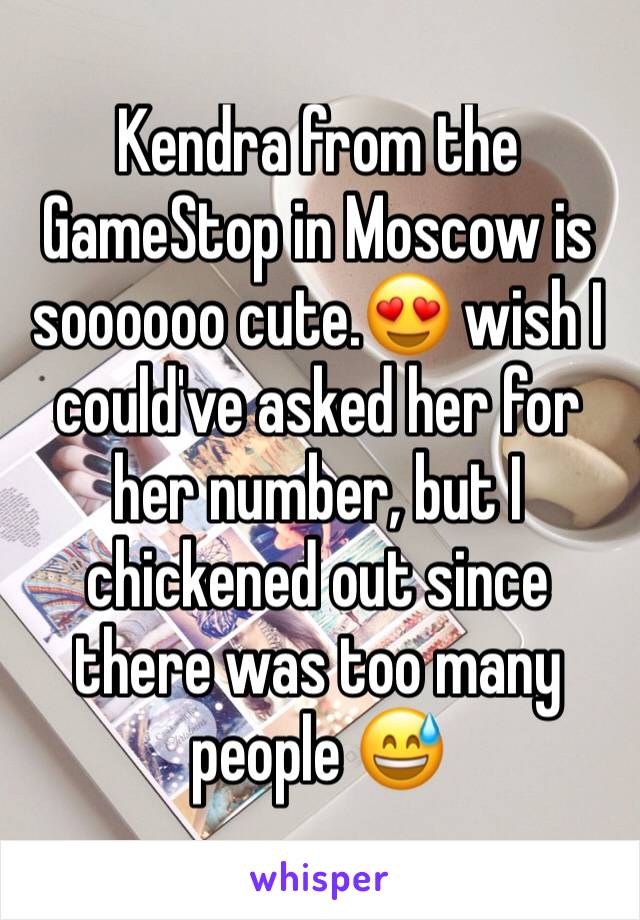 Kendra from the GameStop in Moscow is soooooo cute.😍 wish I could've asked her for her number, but I chickened out since there was too many people 😅