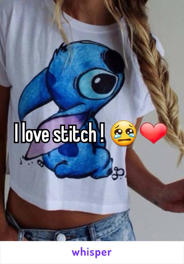I love stitch ! 😢❤