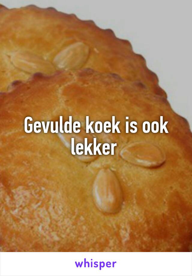 Gevulde koek is ook lekker 