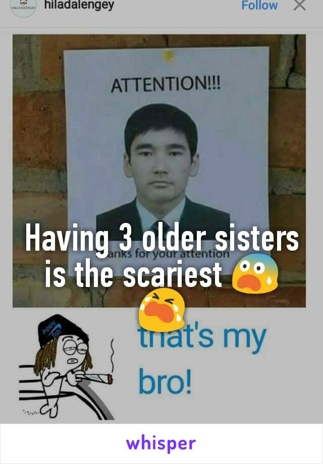 Having 3 older sisters is the scariest 😨😭