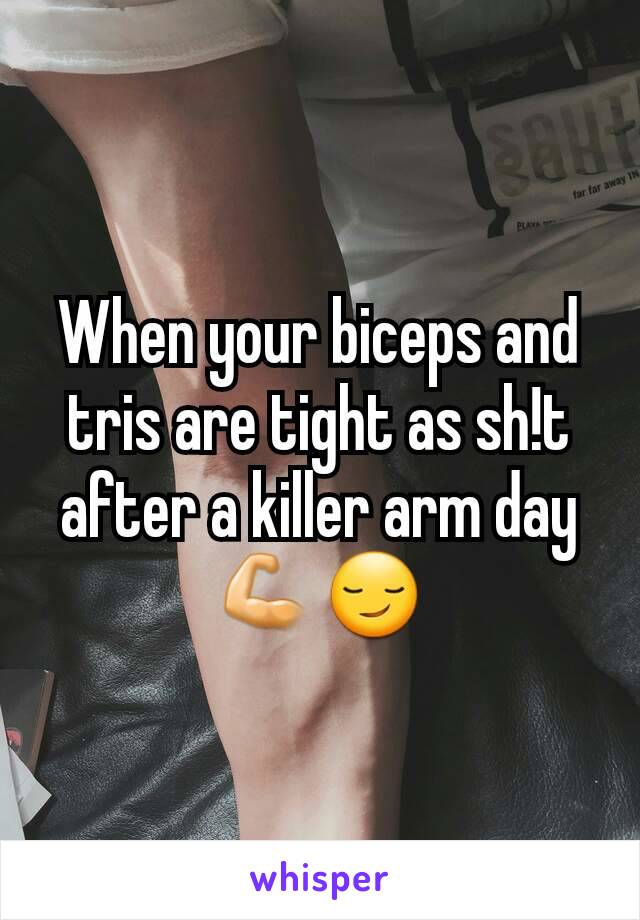 When your biceps and tris are tight as sh!t after a killer arm day 💪😏