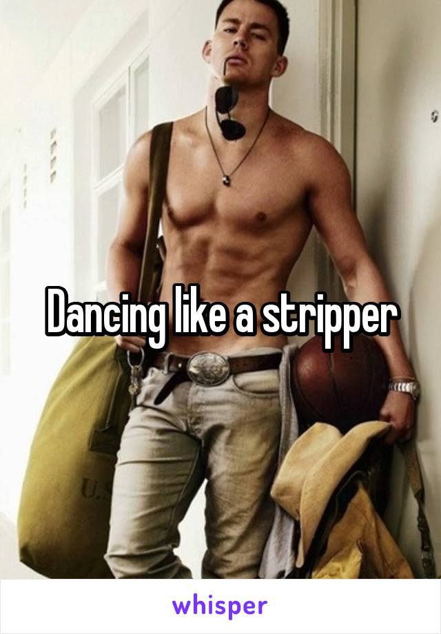 Dancing like a stripper