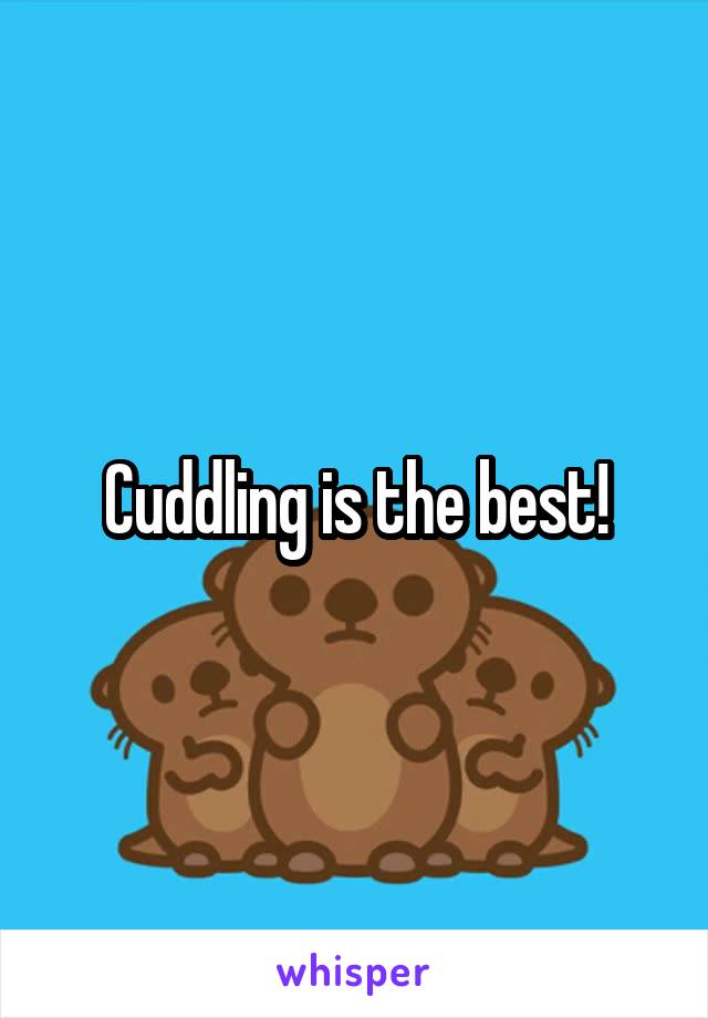 Cuddling is the best!