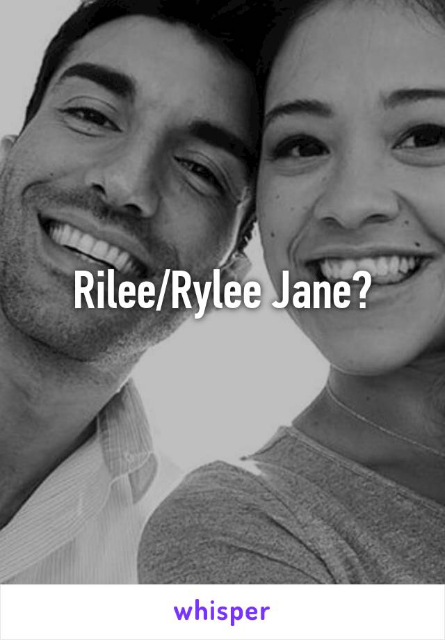 Rilee/Rylee Jane?
