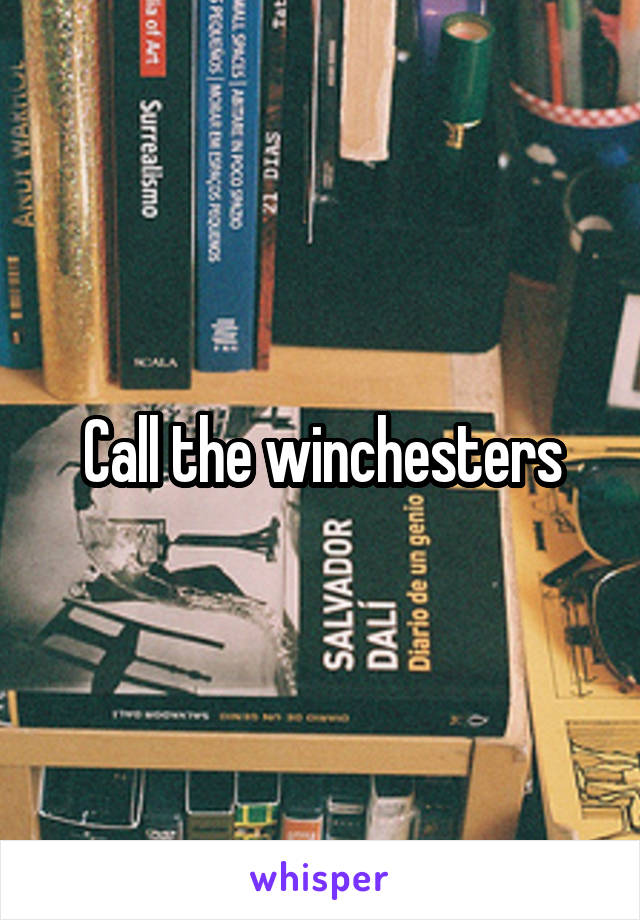 Call the winchesters