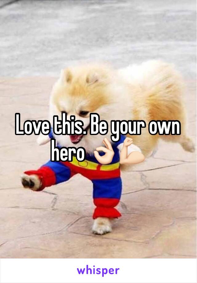 Love this. Be your own hero 👌🏻💪🏻