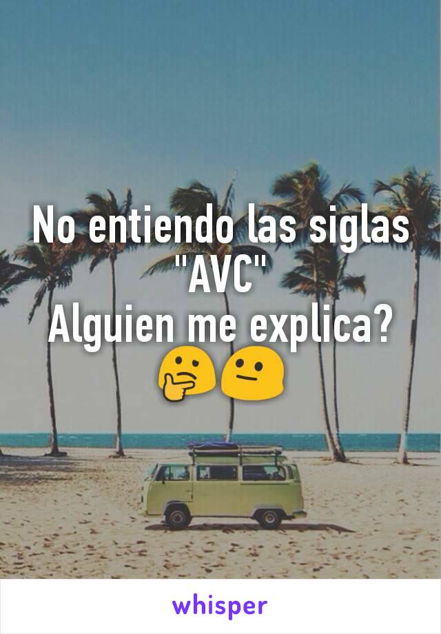 No entiendo las siglas "AVC"
Alguien me explica? 🤔😐