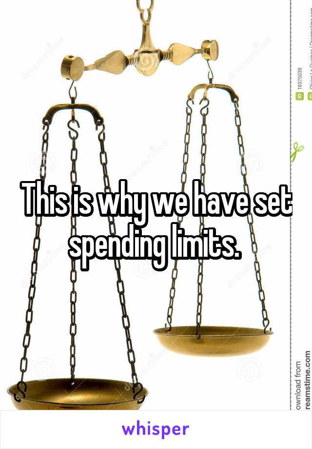 This is why we have set spending limits. 