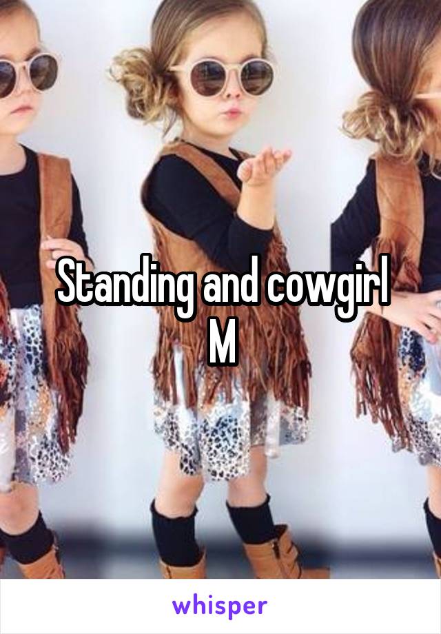 Standing and cowgirl
M