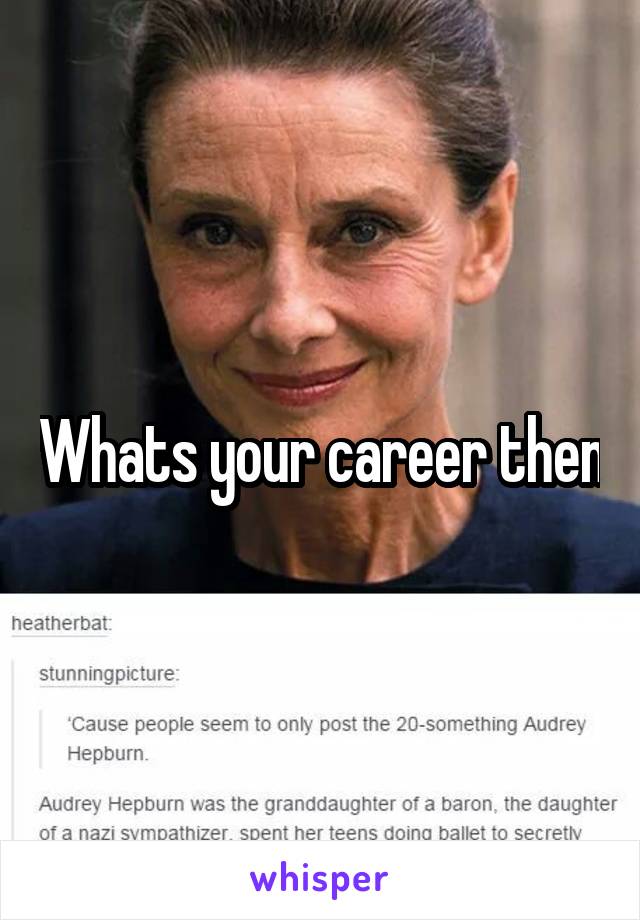 Whats your career then