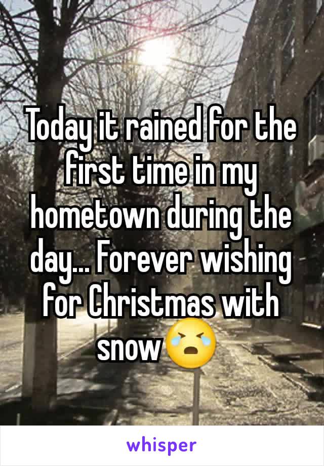 Today it rained for the first time in my hometown during the day... Forever wishing for Christmas with snow😭 