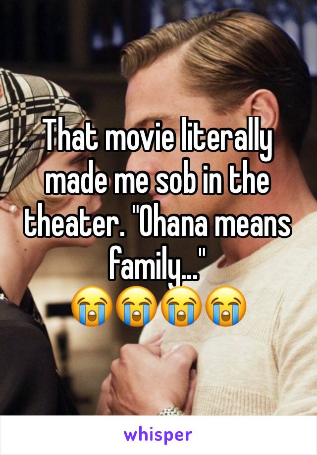 That movie literally made me sob in the theater. "Ohana means family..."
😭😭😭😭
