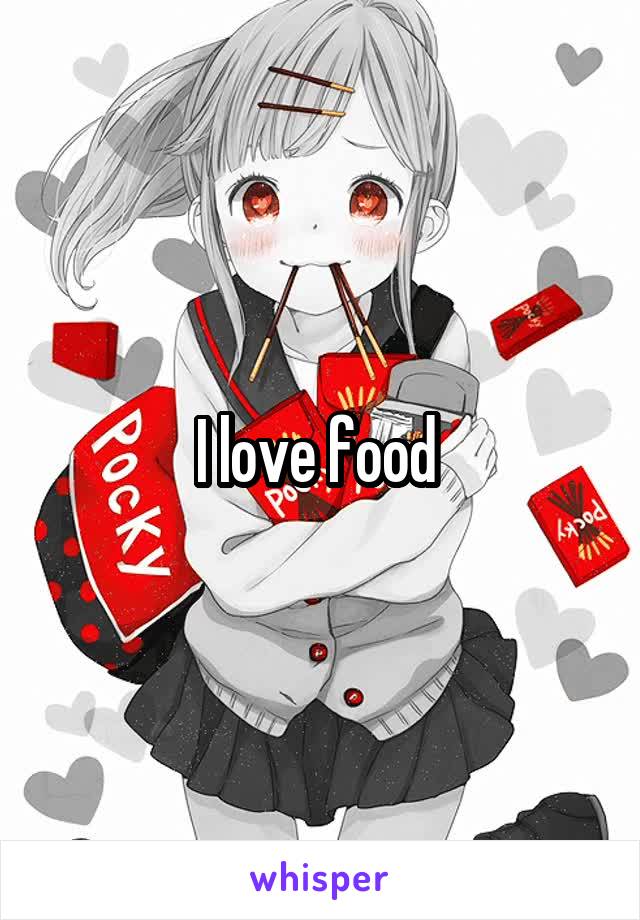 I love food 