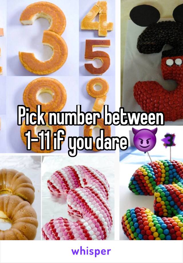 Pick number between 1-11 if you dare 😈