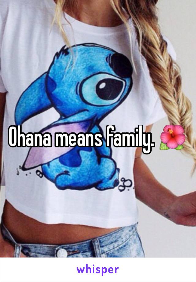 Ohana means family. 🌺