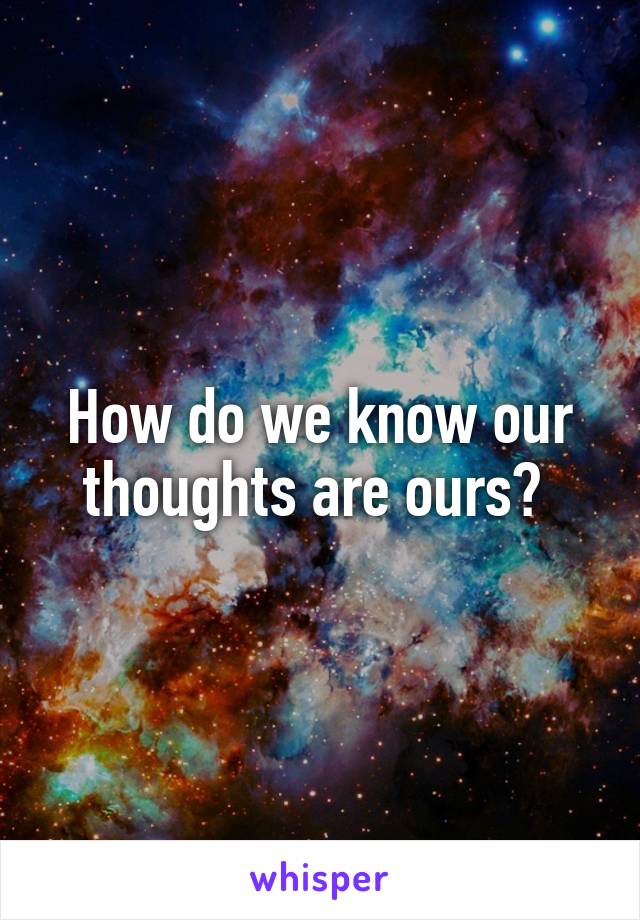 How do we know our thoughts are ours? 