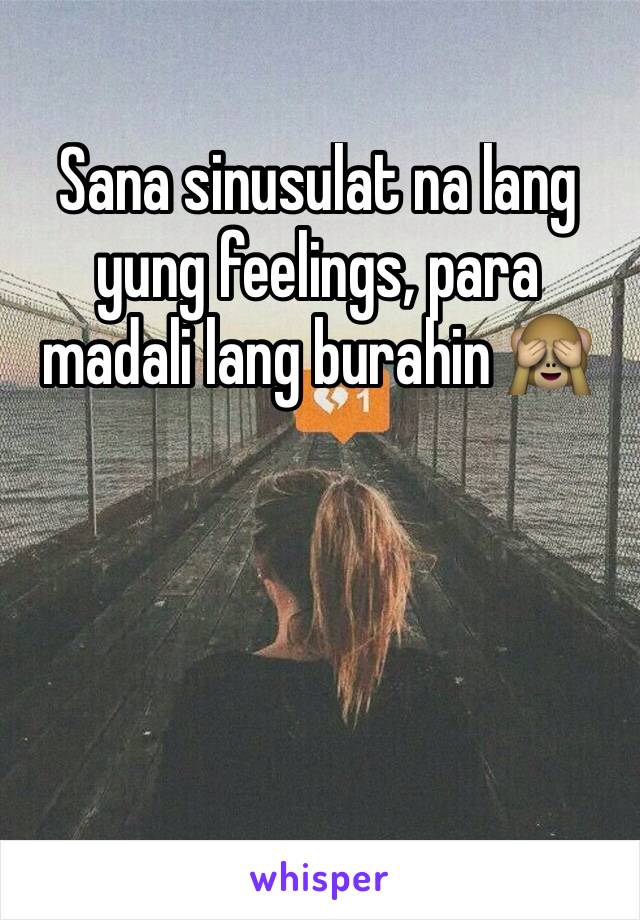 Sana sinusulat na lang yung feelings, para madali lang burahin 🙈