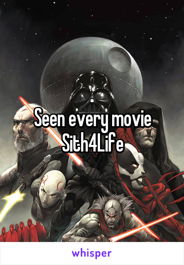 Seen every movie
Sith4Life