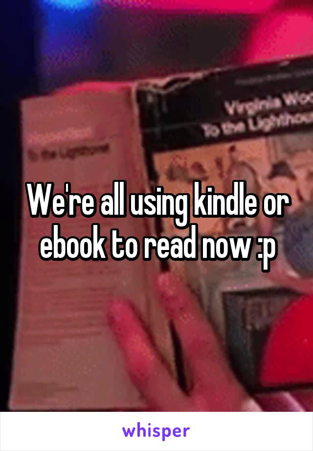 We're all using kindle or ebook to read now :p