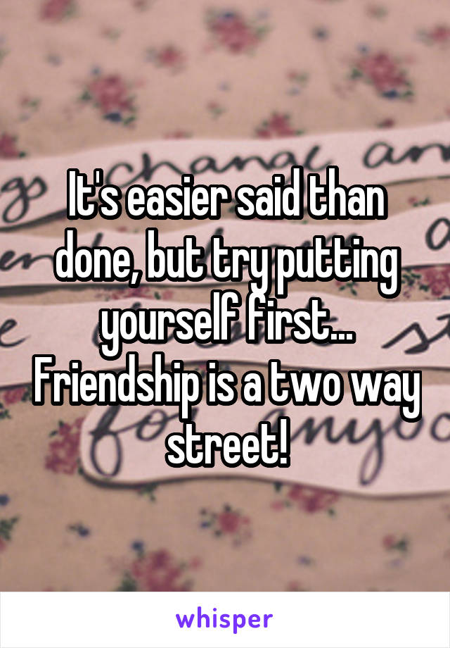 It's easier said than done, but try putting yourself first... Friendship is a two way street!