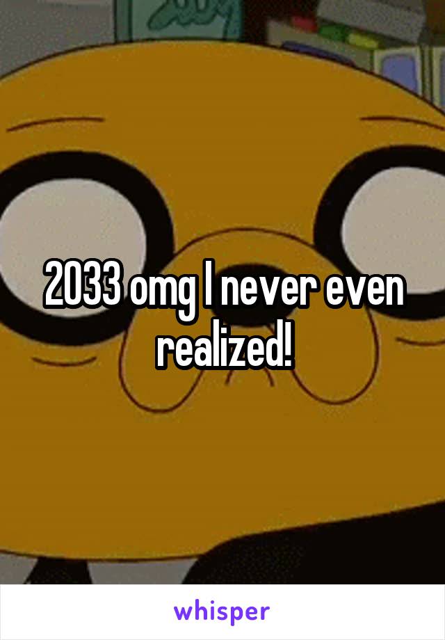 2033 omg I never even realized!