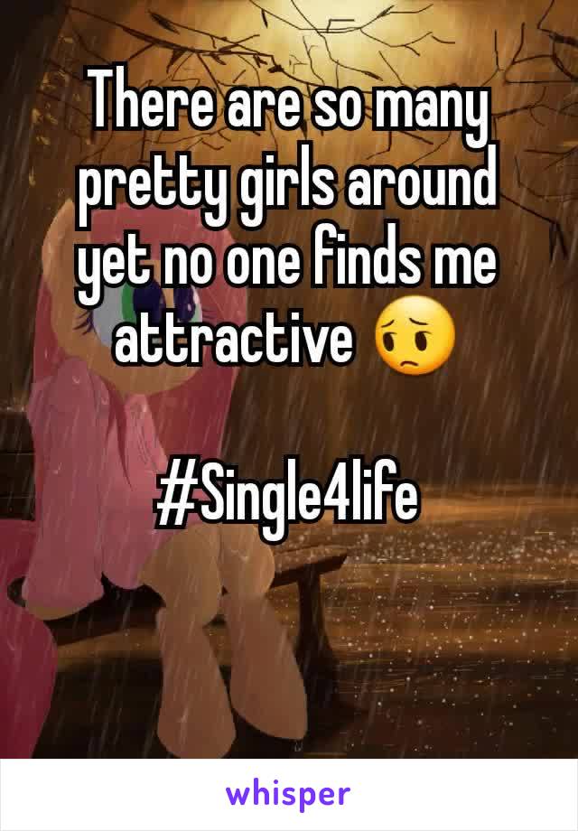 There are so many pretty girls around yet no one finds me attractive 😔

#Single4life