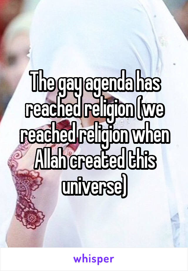 The gay agenda has reached religion (we reached religion when Allah created this universe)