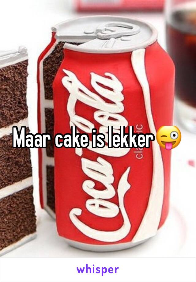 Maar cake is lekker😜