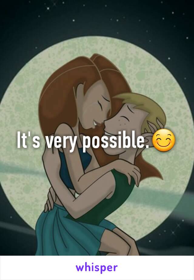 It's very possible.😊