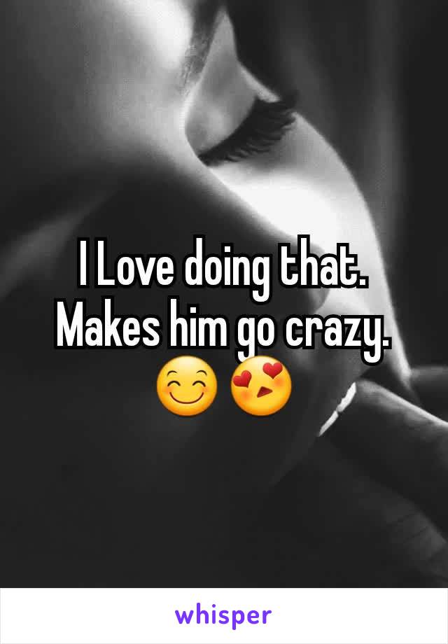 I Love doing that. Makes him go crazy. 😊😍