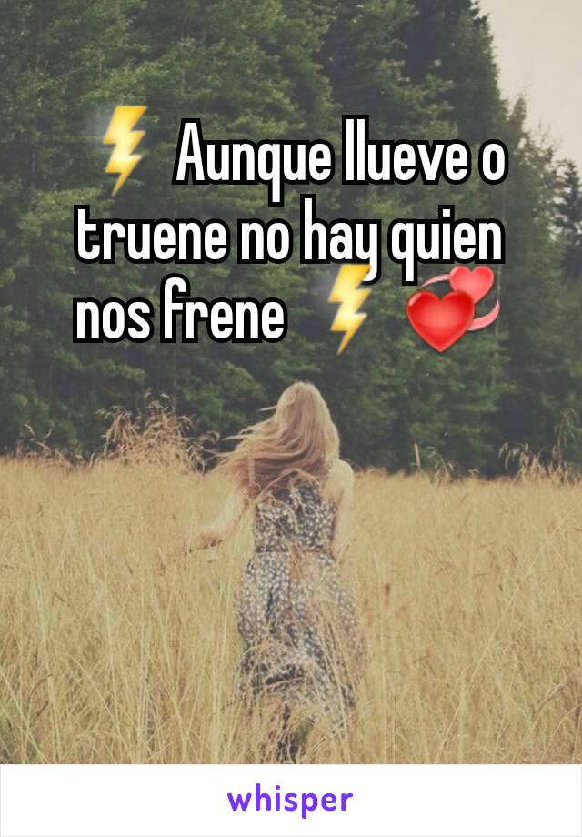 ⚡Aunque llueve o truene no hay quien nos frene ⚡💞