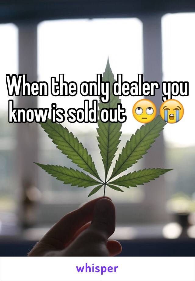 When the only dealer you know is sold out 🙄😭