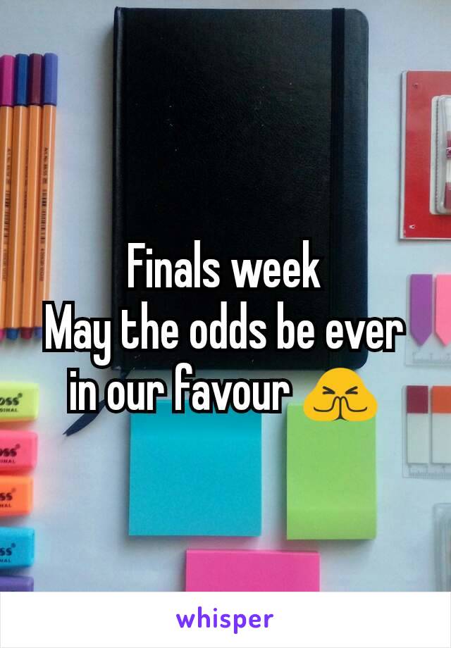 Finals week
May the odds be ever in our favour 🙏