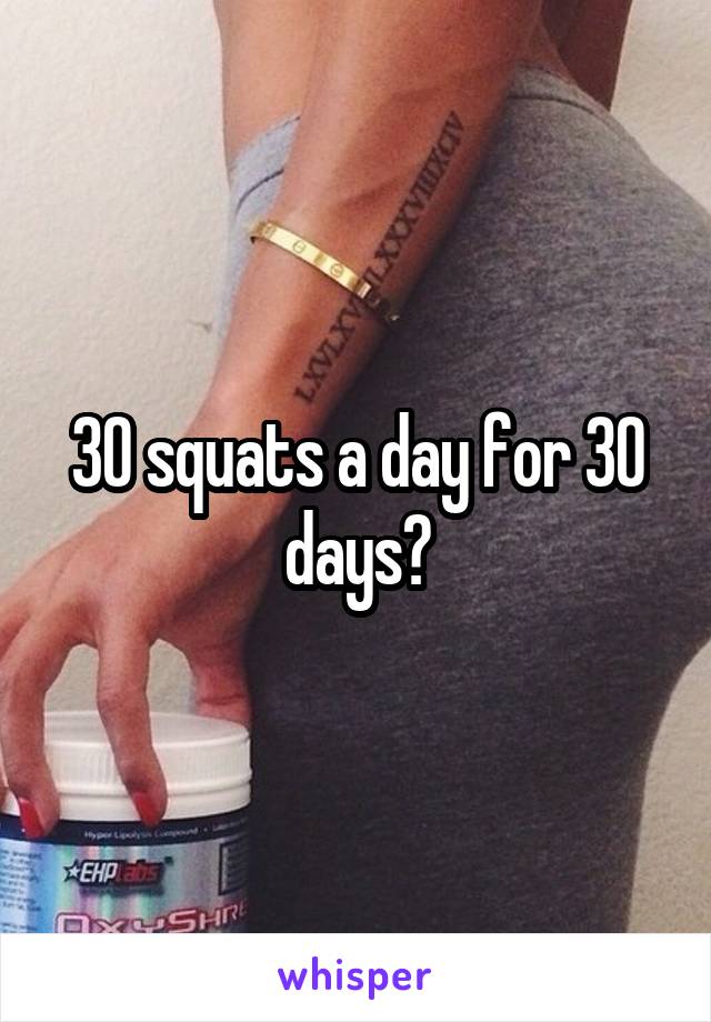 30 squats a day for 30 days?