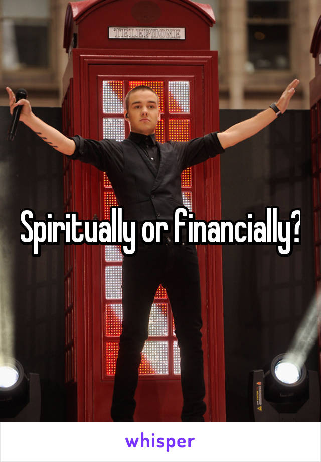 Spiritually or financially?