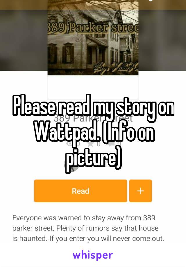 Please read my story on Wattpad. (Info on picture)