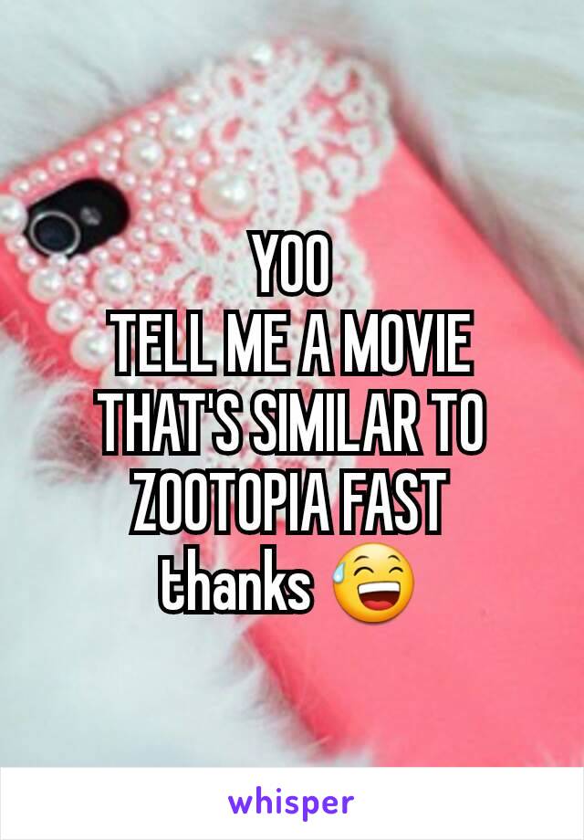 YOO
TELL ME A MOVIE THAT'S SIMILAR TO ZOOTOPIA FAST
thanks 😅