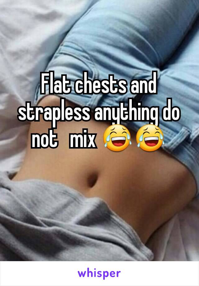 Flat chests and strapless anything do not   mix 😂😂