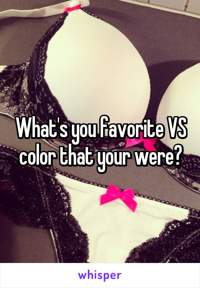 What's you favorite VS color that your were?