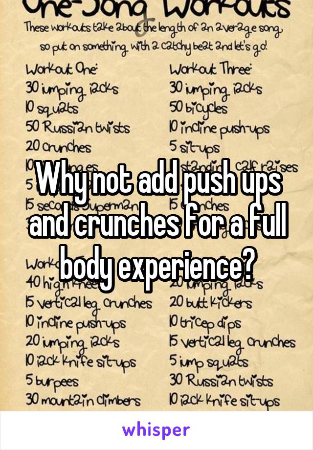 Why not add push ups and crunches for a full body experience?